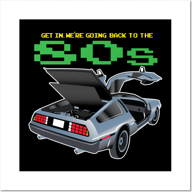 Get in. We're going back to the 80's Wall Art by Illustratorator